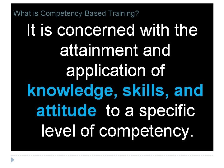 What is Competency-Based Training? Based Training (CBT) It is concerned with the attainment and