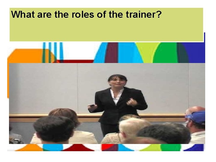 What are the roles of the trainer? 