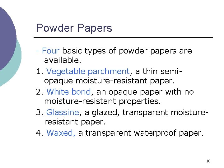 Powder Papers - Four basic types of powder papers are available. 1. Vegetable parchment,