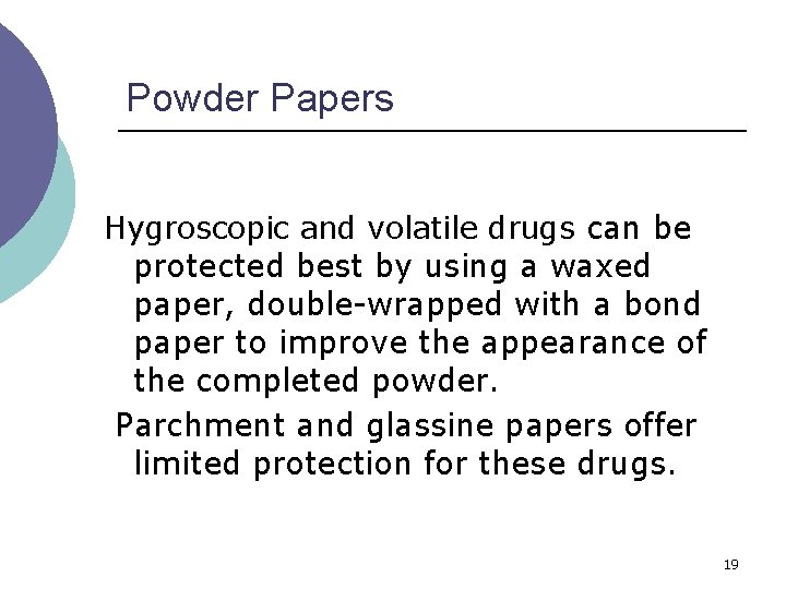 Powder Papers Hygroscopic and volatile drugs can be protected best by using a waxed