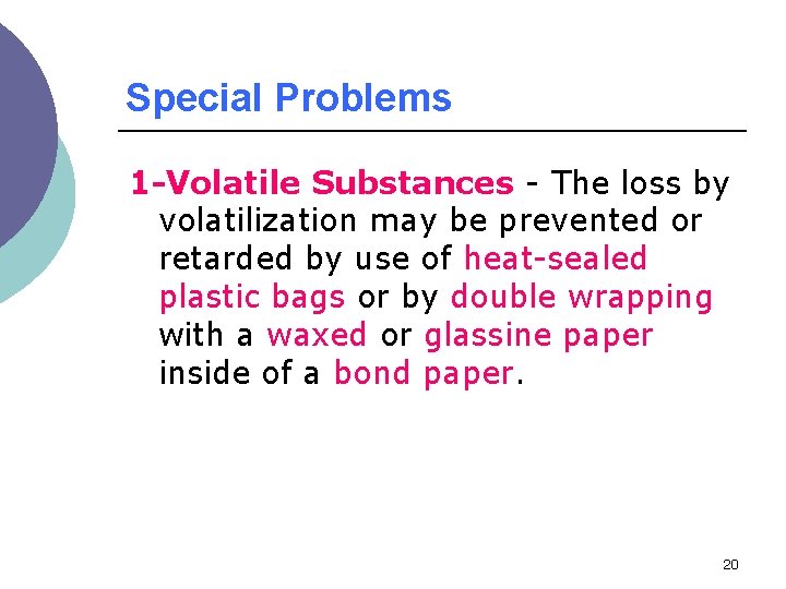 Special Problems 1 -Volatile Substances - The loss by volatilization may be prevented or