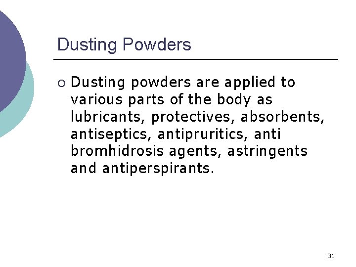 Dusting Powders ¡ Dusting powders are applied to various parts of the body as