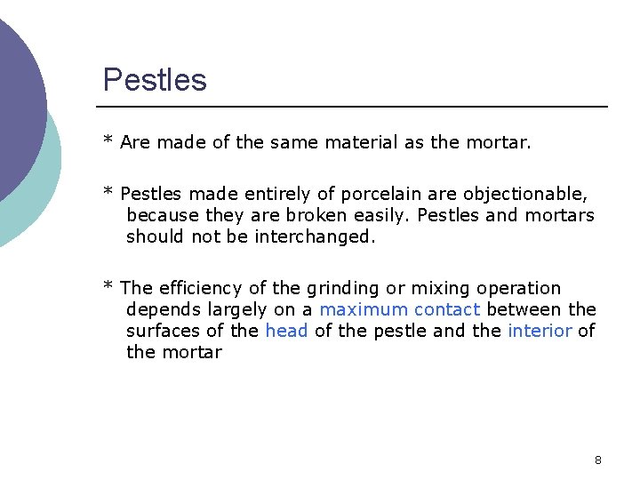 Pestles * Are made of the same material as the mortar. * Pestles made