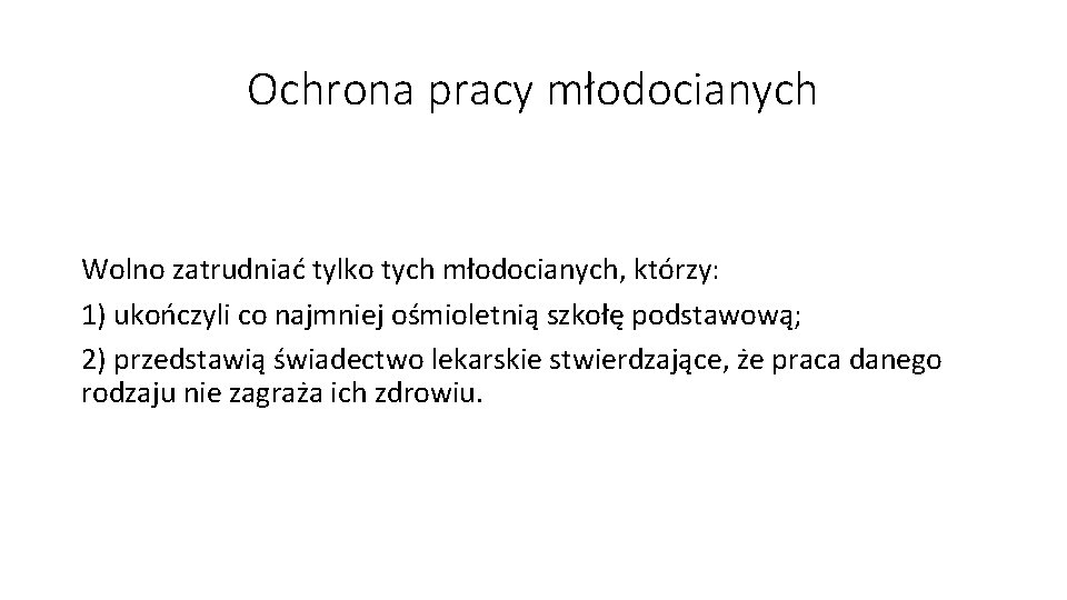 Ochrona pracy młodocianych Wolno zatrudniać tylko tych młodocianych, którzy: 1) ukończyli co najmniej ośmioletnią