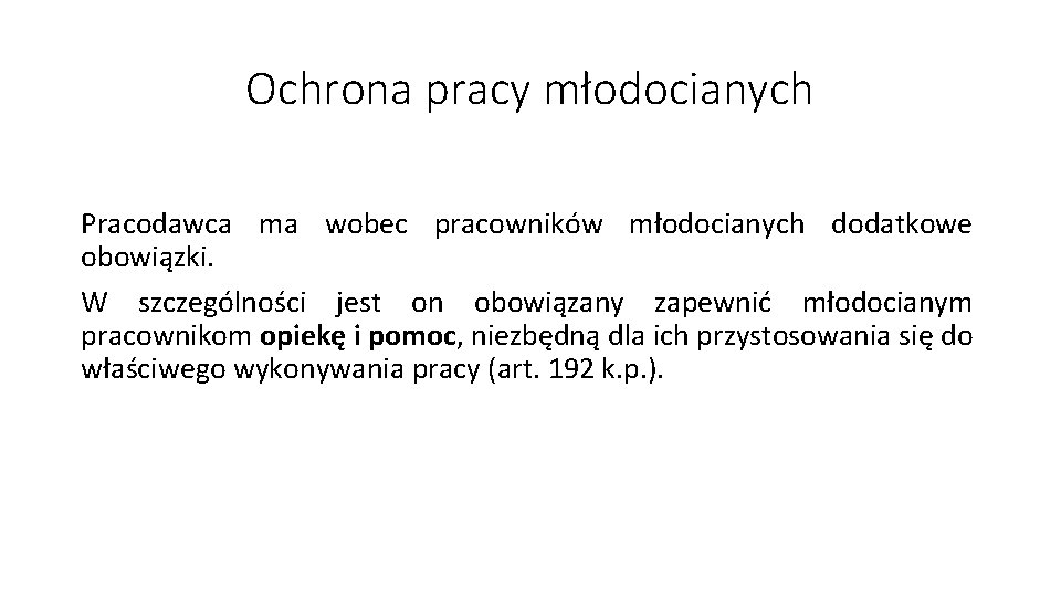 Ochrona pracy młodocianych Pracodawca ma wobec pracowników młodocianych dodatkowe obowiązki. W szczególności jest on