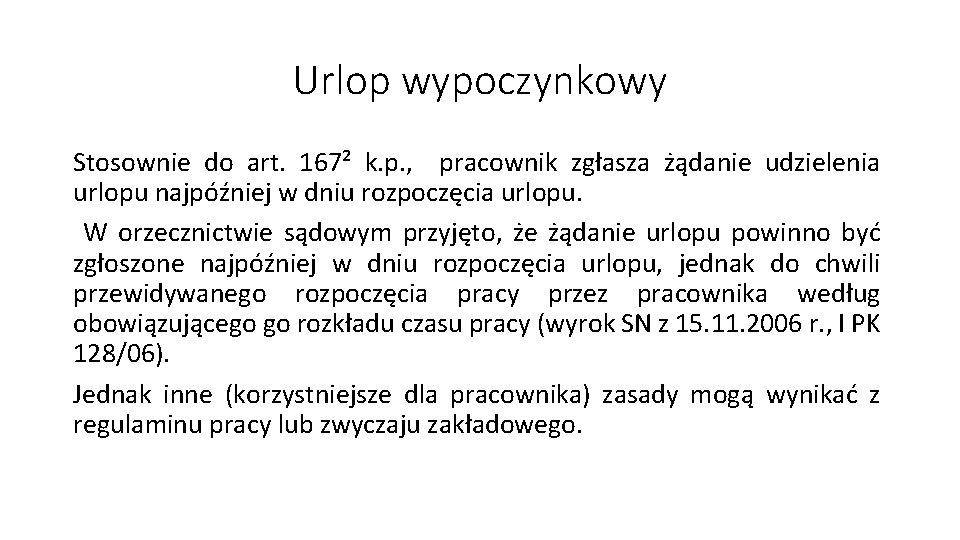 Urlop wypoczynkowy Stosownie do art. 167² k. p. , pracownik zgłasza żądanie udzielenia urlopu