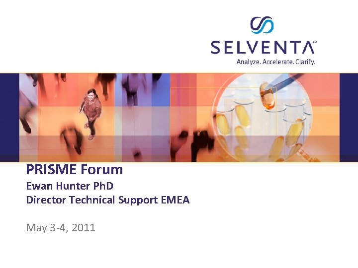 PRISME Forum Ewan Hunter Ph. D Director Technical Support EMEA May 3 -4, 2011