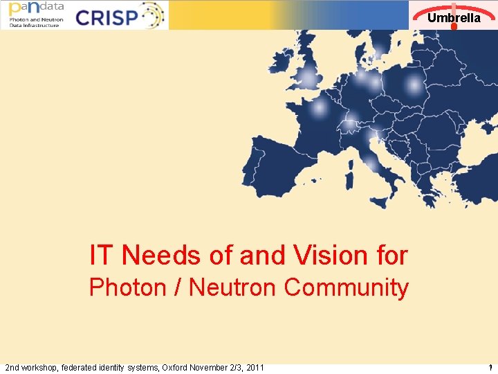 Umbrella IT Needs of and Vision for Photon / Neutron Community 2 nd workshop,