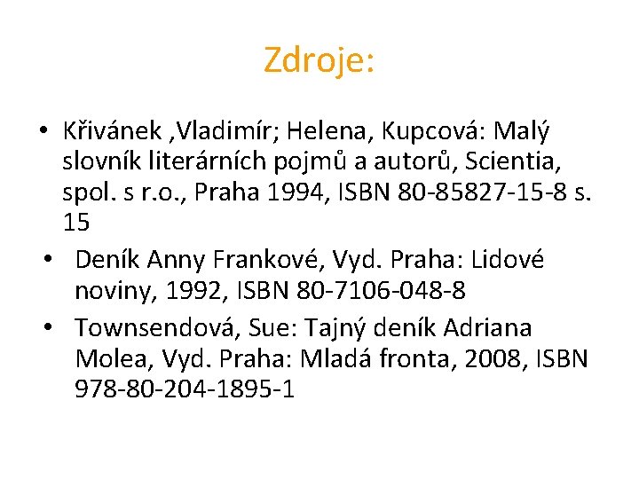 Zdroje: • Křivánek , Vladimír; Helena, Kupcová: Malý slovník literárních pojmů a autorů, Scientia,