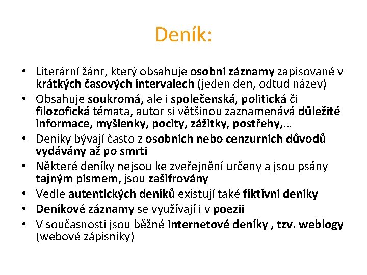 Deník: • Literární žánr, který obsahuje osobní záznamy zapisované v krátkých časových intervalech (jeden