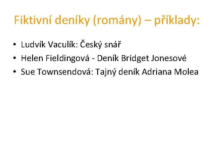 Fiktivní deníky (romány) – příklady: • Ludvík Vaculík: Český snář • Helen Fieldingová -