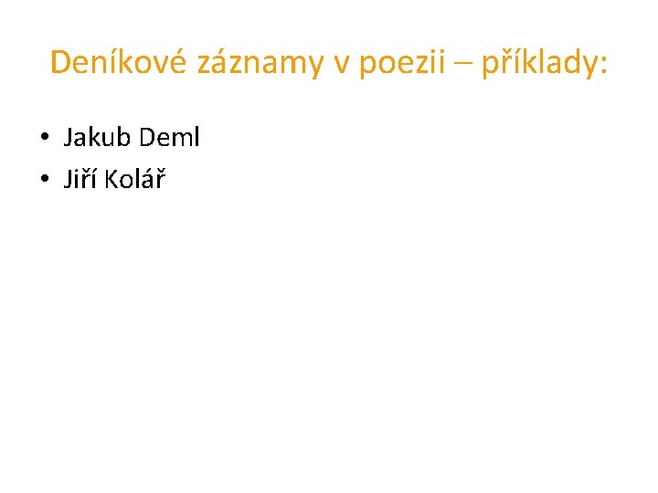 Deníkové záznamy v poezii – příklady: • Jakub Deml • Jiří Kolář 