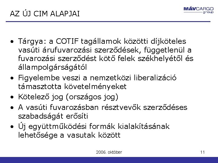 AZ ÚJ CIM ALAPJAI • Tárgya: a COTIF tagállamok közötti díjköteles vasúti árufuvarozási szerződések, AZ ÚJ CIM ALAPJAI • Tárgya: a COTIF tagállamok közötti díjköteles vasúti árufuvarozási szerződések,