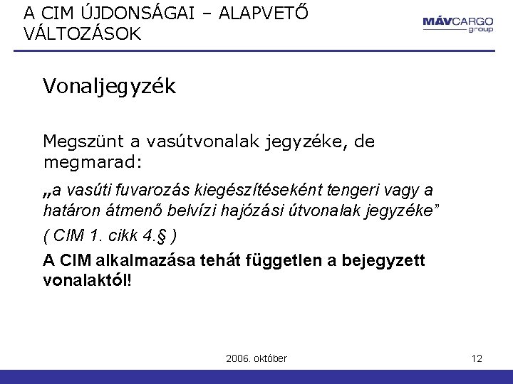 A CIM ÚJDONSÁGAI – ALAPVETŐ VÁLTOZÁSOK Vonaljegyzék Megszünt a vasútvonalak jegyzéke, de megmarad: „a A CIM ÚJDONSÁGAI – ALAPVETŐ VÁLTOZÁSOK Vonaljegyzék Megszünt a vasútvonalak jegyzéke, de megmarad: „a