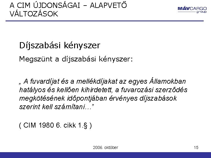 A CIM ÚJDONSÁGAI – ALAPVETŐ VÁLTOZÁSOK Díjszabási kényszer Megszünt a díjszabási kényszer: „ A A CIM ÚJDONSÁGAI – ALAPVETŐ VÁLTOZÁSOK Díjszabási kényszer Megszünt a díjszabási kényszer: „ A
