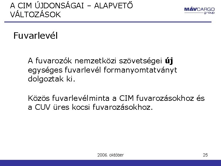 A CIM ÚJDONSÁGAI – ALAPVETŐ VÁLTOZÁSOK Fuvarlevél A fuvarozók nemzetközi szövetségei új egységes fuvarlevél A CIM ÚJDONSÁGAI – ALAPVETŐ VÁLTOZÁSOK Fuvarlevél A fuvarozók nemzetközi szövetségei új egységes fuvarlevél