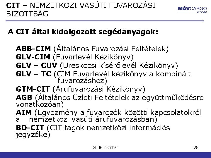 CIT – NEMZETKÖZI VASÚTI FUVAROZÁSI BIZOTTSÁG A CIT által kidolgozott segédanyagok: ABB-CIM (Általános Fuvarozási CIT – NEMZETKÖZI VASÚTI FUVAROZÁSI BIZOTTSÁG A CIT által kidolgozott segédanyagok: ABB-CIM (Általános Fuvarozási