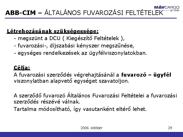 ABB-CIM – ÁLTALÁNOS FUVAROZÁSI FELTÉTELEK Létrehozásának szükségessége: - megszünt a DCU ( Kiegészítő Feltételek ABB-CIM – ÁLTALÁNOS FUVAROZÁSI FELTÉTELEK Létrehozásának szükségessége: - megszünt a DCU ( Kiegészítő Feltételek