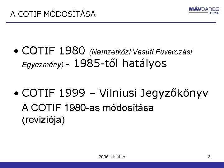 A COTIF MÓDOSÍTÁSA • COTIF 1980 (Nemzetközi Vasúti Fuvarozási Egyezmény) - 1985 -től hatályos A COTIF MÓDOSÍTÁSA • COTIF 1980 (Nemzetközi Vasúti Fuvarozási Egyezmény) - 1985 -től hatályos