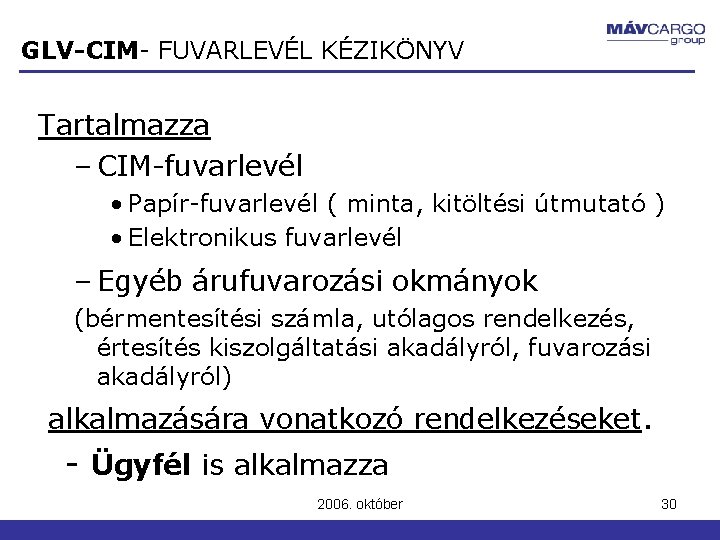GLV-CIM- FUVARLEVÉL KÉZIKÖNYV Tartalmazza – CIM-fuvarlevél • Papír-fuvarlevél ( minta, kitöltési útmutató ) • GLV-CIM- FUVARLEVÉL KÉZIKÖNYV Tartalmazza – CIM-fuvarlevél • Papír-fuvarlevél ( minta, kitöltési útmutató ) •