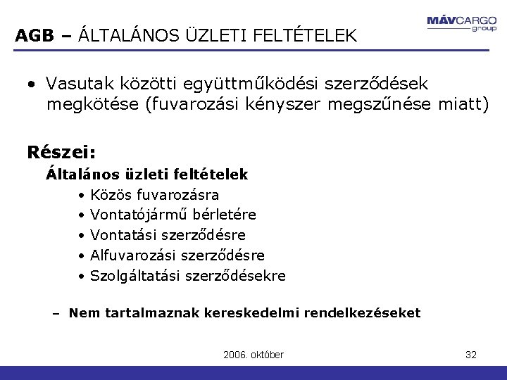 AGB – ÁLTALÁNOS ÜZLETI FELTÉTELEK • Vasutak közötti együttműködési szerződések megkötése (fuvarozási kényszer megszűnése AGB – ÁLTALÁNOS ÜZLETI FELTÉTELEK • Vasutak közötti együttműködési szerződések megkötése (fuvarozási kényszer megszűnése
