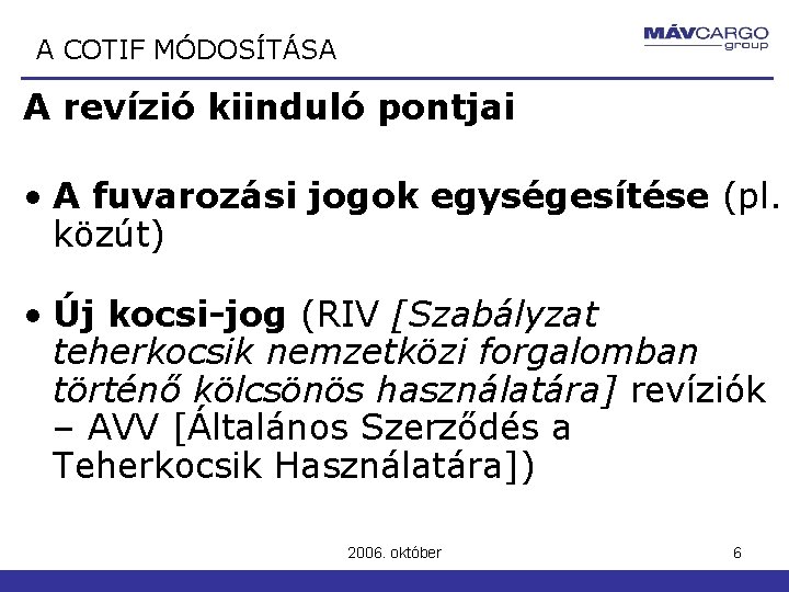 A COTIF MÓDOSÍTÁSA A revízió kiinduló pontjai • A fuvarozási jogok egységesítése (pl. közút) A COTIF MÓDOSÍTÁSA A revízió kiinduló pontjai • A fuvarozási jogok egységesítése (pl. közút)