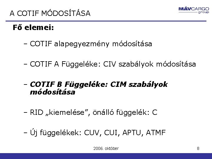 A COTIF MÓDOSÍTÁSA Fő elemei: – COTIF alapegyezmény módosítása – COTIF A Függeléke: CIV A COTIF MÓDOSÍTÁSA Fő elemei: – COTIF alapegyezmény módosítása – COTIF A Függeléke: CIV