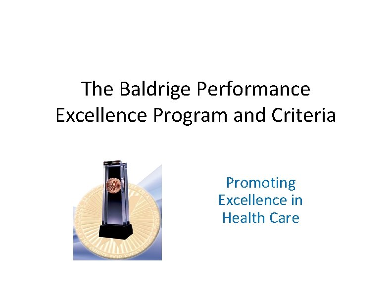 The Baldrige Performance Excellence Program and Criteria Promoting Excellence in Health Care 