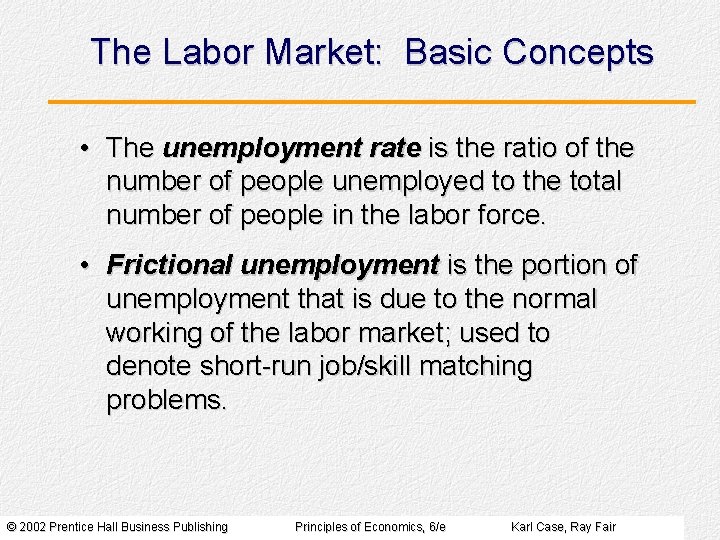 The Labor Market: Basic Concepts • The unemployment rate is the ratio of the
