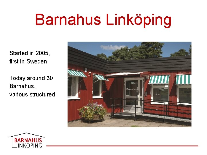 Barnahus Linköping Started in 2005, first in Sweden. Today around 30 Barnahus, various structured