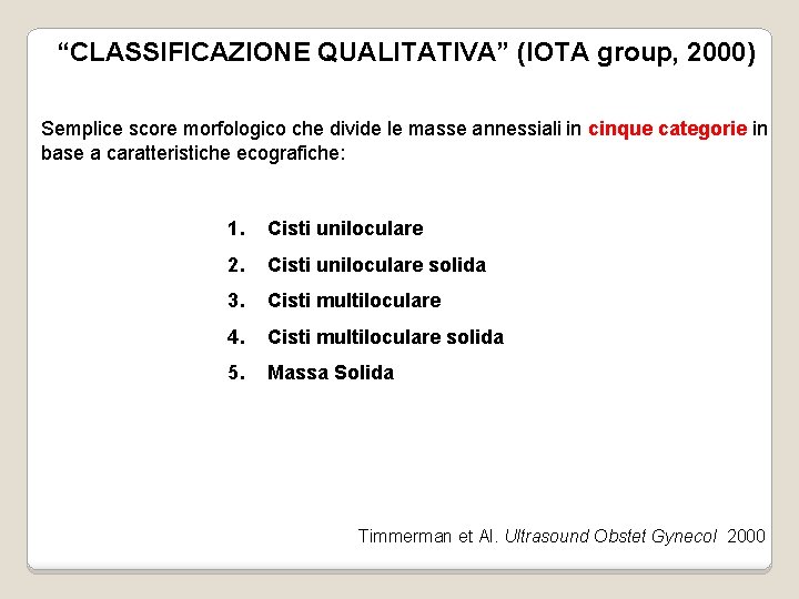 “CLASSIFICAZIONE QUALITATIVA” (IOTA group, 2000) Semplice score morfologico che divide le masse annessiali in