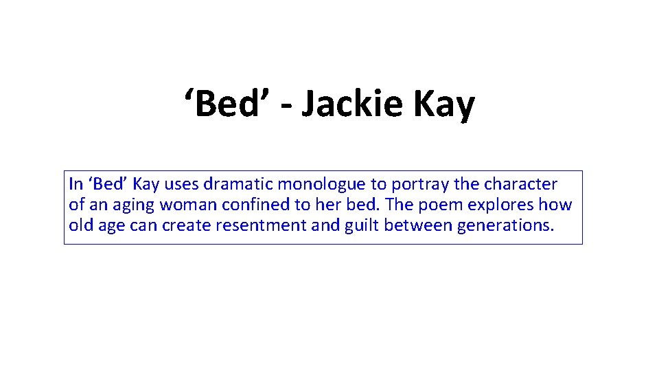 ‘Bed’ - Jackie Kay In ‘Bed’ Kay uses dramatic monologue to portray the character