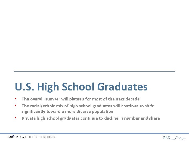 U. S. High School Graduates • The overall number will plateau for most of