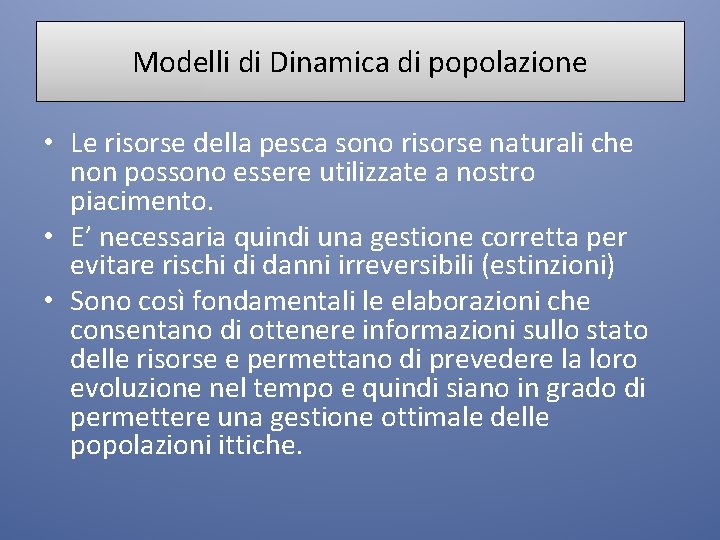 Modelli di Dinamica di popolazione • Le risorse della pesca sono risorse naturali che