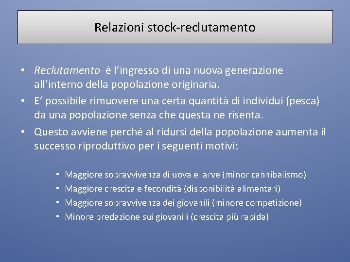 Relazioni stock-reclutamento • Reclutamento è l’ingresso di una nuova generazione all’interno della popolazione originaria.