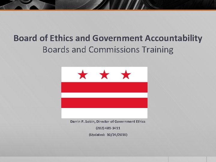 Board of Ethics and Government Accountability Boards and Commissions Training Darrin P. Sobin, Director