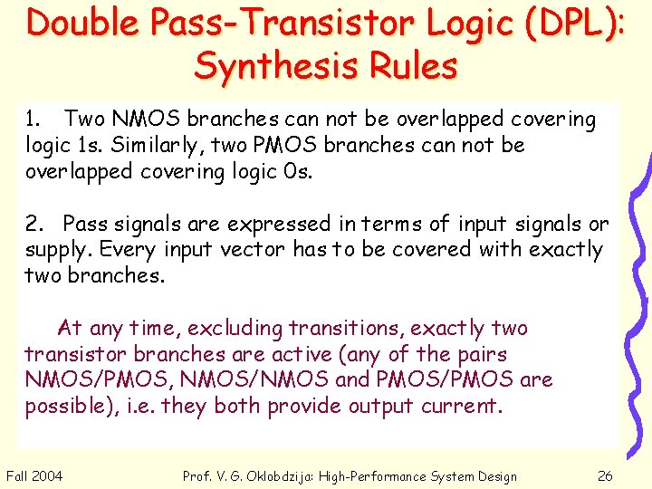 Double Pass-Transistor Logic (DPL): Synthesis Rules 1. Two NMOS branches can not be overlapped Double Pass-Transistor Logic (DPL): Synthesis Rules 1. Two NMOS branches can not be overlapped