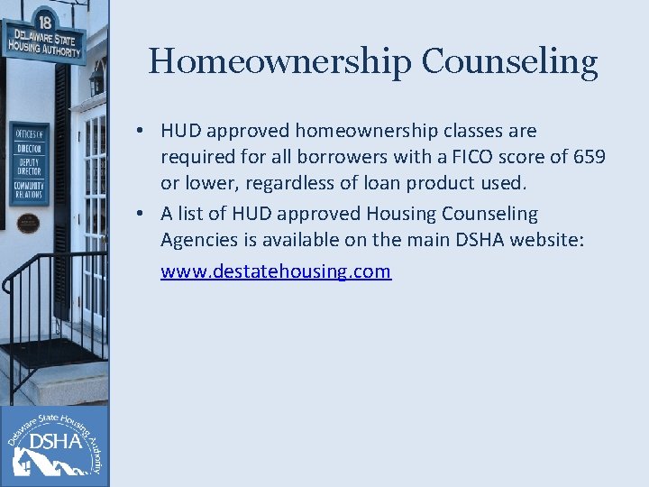 Homeownership Counseling • HUD approved homeownership classes are required for all borrowers with a