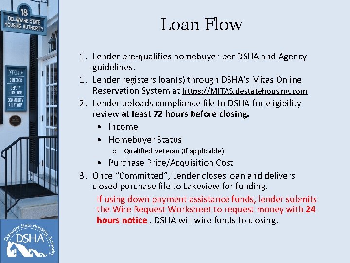 Loan Flow 1. Lender pre-qualifies homebuyer per DSHA and Agency guidelines. 1. Lender registers