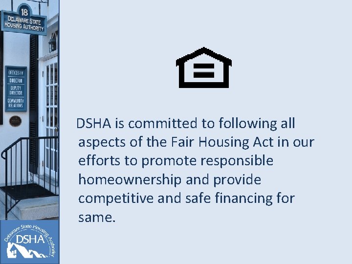 DSHA is committed to following all aspects of the Fair Housing Act in our