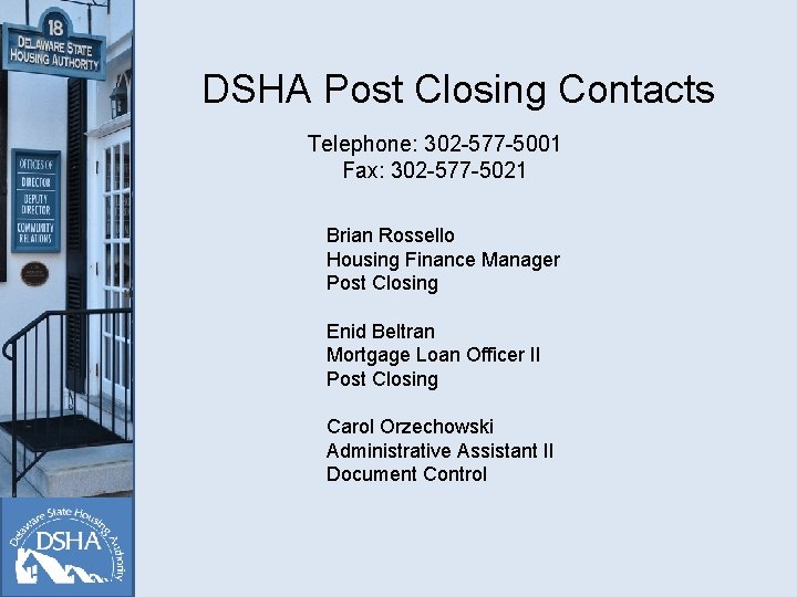 DSHA Post Closing Contacts Telephone: 302 -577 -5001 Fax: 302 -577 -5021 Brian Rossello