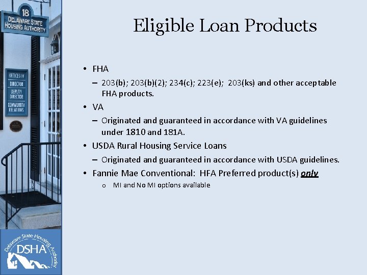 Eligible Loan Products • FHA – 203(b); 203(b)(2); 234(c); 223(e); 203(ks) and other acceptable