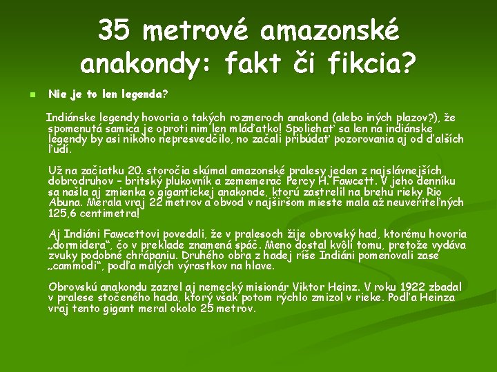 35 metrové amazonské anakondy: fakt či fikcia? n Nie je to len legenda? Indiánske