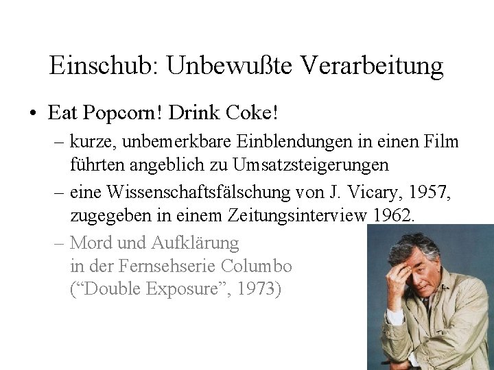 Einschub: Unbewußte Verarbeitung • Eat Popcorn! Drink Coke! – kurze, unbemerkbare Einblendungen in einen