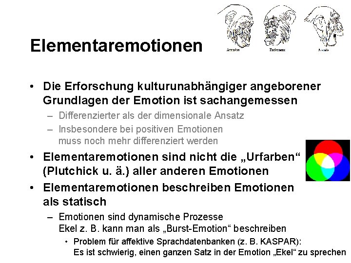 Elementaremotionen • Die Erforschung kulturunabhängiger angeborener Grundlagen der Emotion ist sachangemessen – Differenzierter als