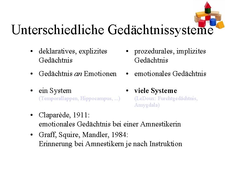 Unterschiedliche Gedächtnissysteme • deklaratives, explizites Gedächtnis • prozedurales, implizites Gedächtnis • Gedächtnis an Emotionen