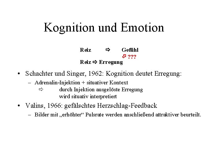 Kognition und Emotion Reiz Gefühl ? ? ? Reiz Erregung • Schachter und Singer,