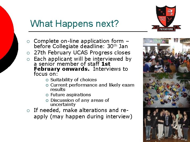 What Happens next? ¡ ¡ ¡ Complete on-line application form – before Collegiate deadline: