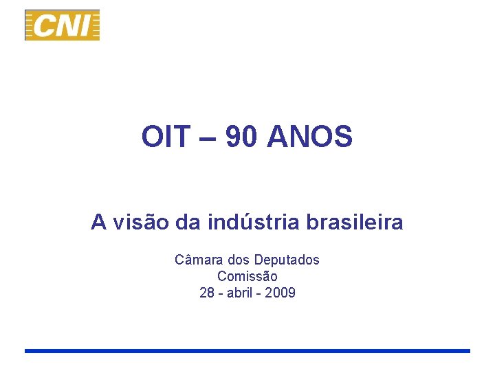 OIT – 90 ANOS A visão da indústria brasileira Câmara dos Deputados Comissão 28