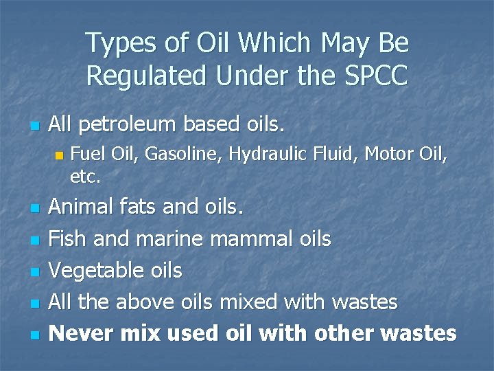 Types of Oil Which May Be Regulated Under the SPCC n All petroleum based